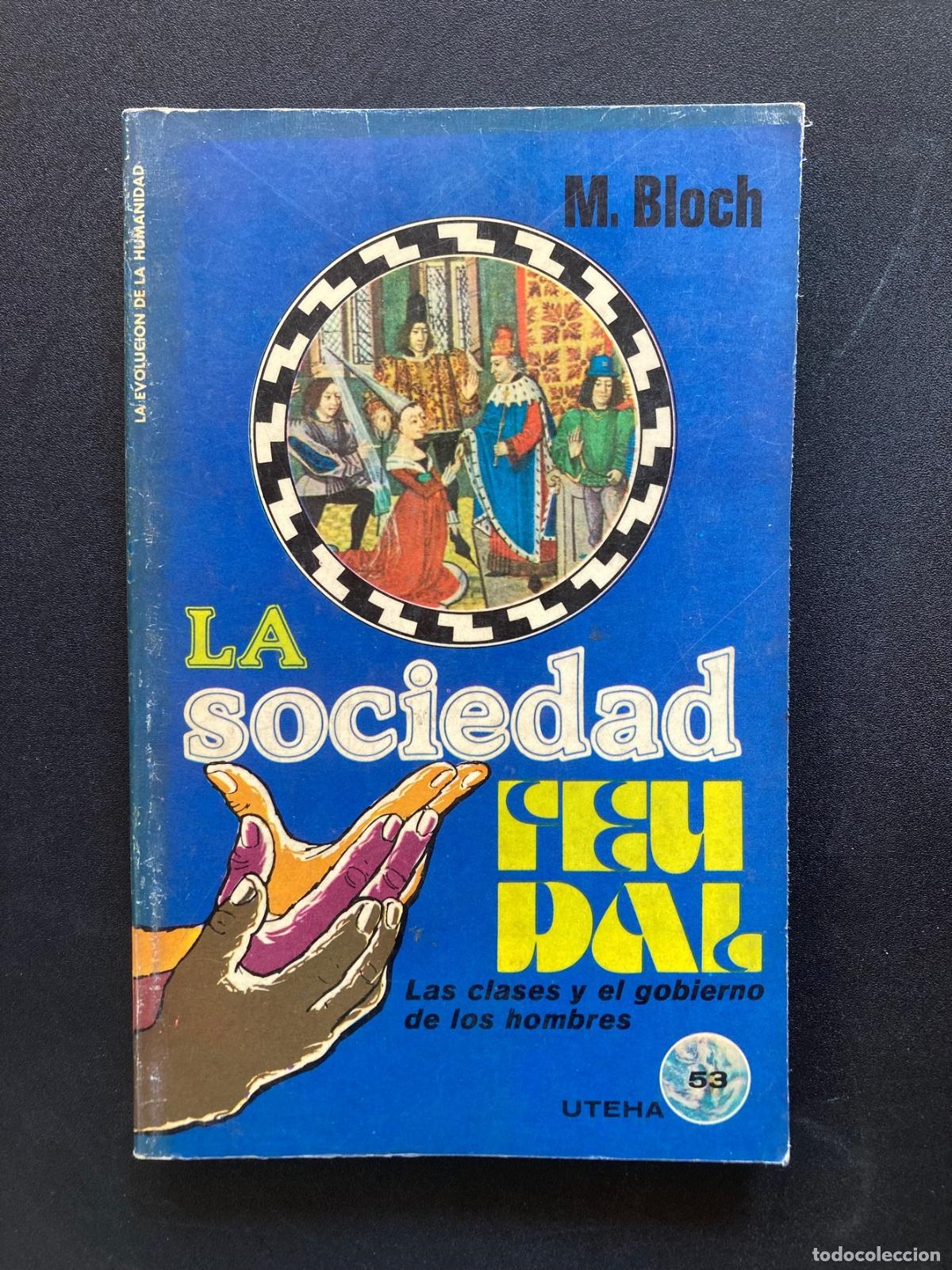 Libros: Marc Bloch - La sociedad feudal. Las clases y el gobierno de los hombres