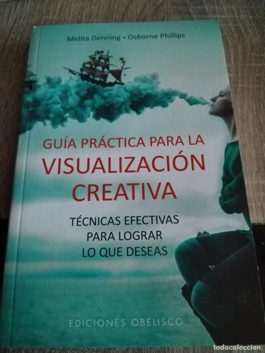 Libros: Gu&iacute;a pr&aacute;ctica para la visualizaci&oacute;n creativa-t&eacute;cnicas efectivas para lograr lo que deseas