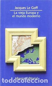 Livres: La vieja Europa y el mundo moderno - Jacques Le Goff