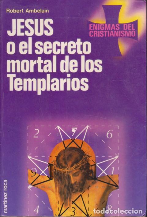 Libri di seconda mano: JES&Uacute;S O EL SECRETO MORTAL DE LOS TEMPLARIOS - ROBERT AMBELAIN