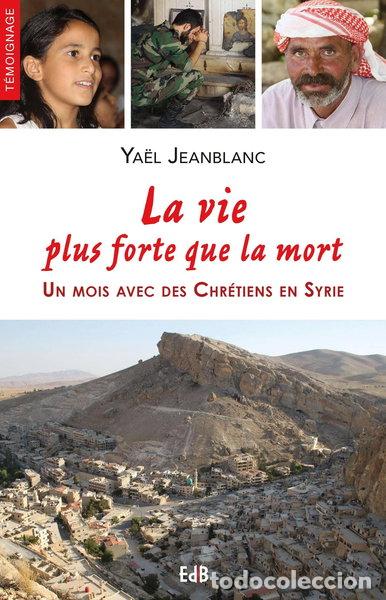 Livres: La vie plus forte que la mort: Un mois avec des Chr&eacute;tiens en Syrie- 9791030601312