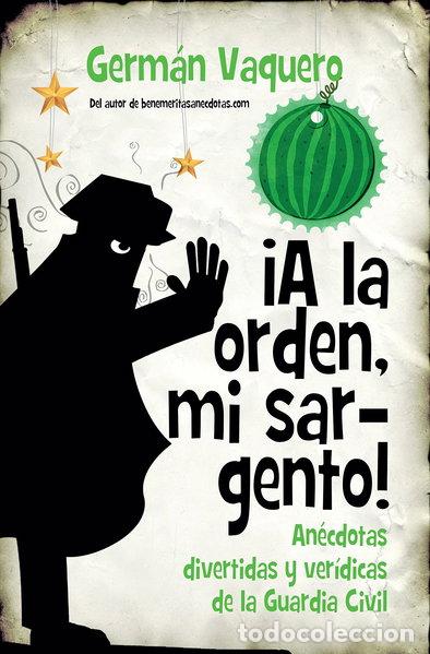 books: &iexcl;A la orden, mi sargento! An&eacute;cdotas divertidas y ver&iacute;dicas de la Guardia Civil- 9788416776863
