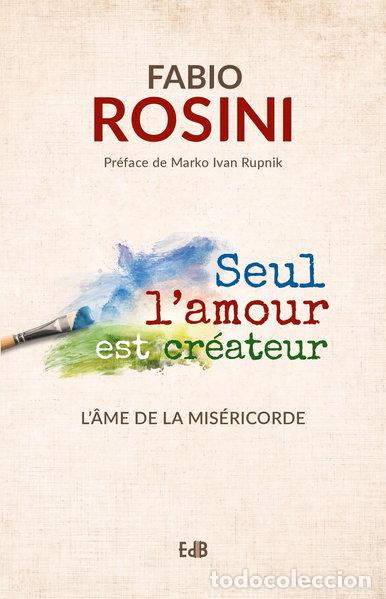B&uuml;cher: Seul l'amour est cr&eacute;ateur: L'&acirc;me de la mis&eacute;ricorde- 9791030601633