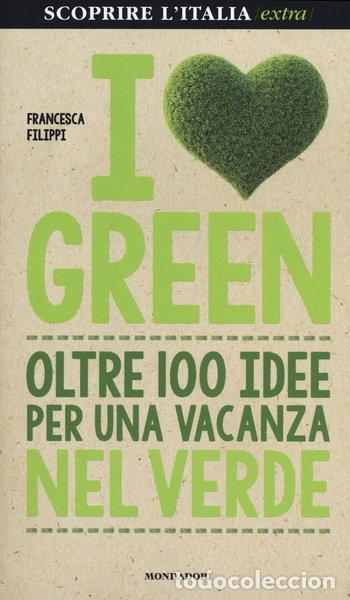 books: I love green. Oltre 100 idee per una vacanza nel verde- 9788837099732