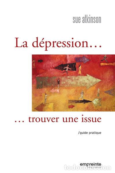 B&uuml;cher: La d&eacute;pression... Trouver une issue: Guide pratique- 9782906405882