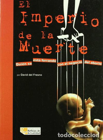 books: El imperio de la muerte: Qui&eacute;n se est&aacute; forrando con el negocio del aborto- 9788496899131