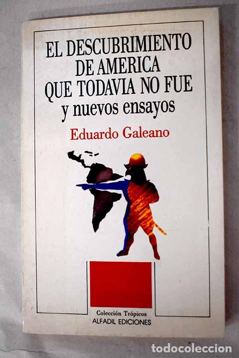 books: El descubrimiento de Am&eacute;rica que todavia no fu&eacute; y nuevos ensayos.- Galeano, Eduardo