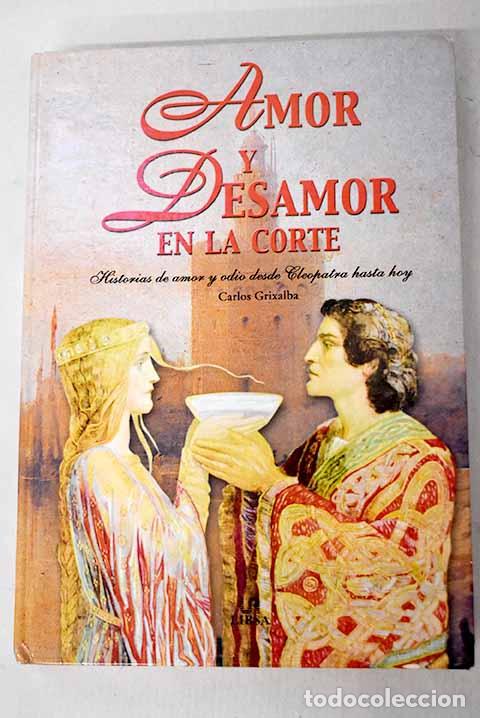 Livros em segunda m&atilde;o: Amor y desamor en la corte: historias de amor y odio desde Cleopatra hasta hoy.- Grixalba, Carlos