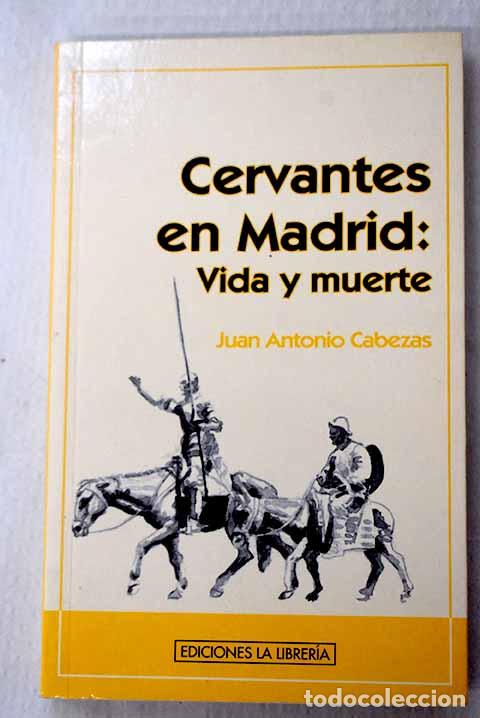 Livres: Cervantes en Madrid: vida y muerte.- Cabezas, Juan Antonio