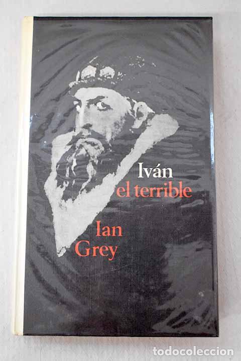 Livres: Iv&aacute;n el terrible: Grey, Ian.- Grey, Ian