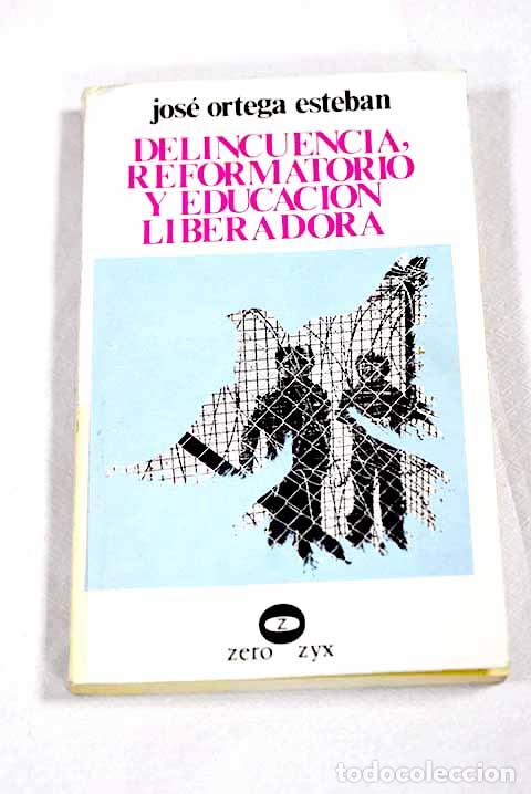 B&uuml;cher: Delincuencia, reformatorio y educaci&oacute;n liberadora.- Ortega Esteban, Jos&eacute;