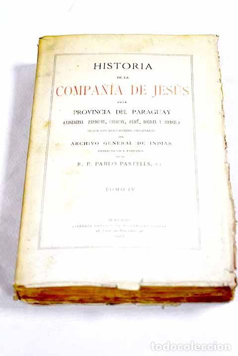 books: Historia de la Compa&ntilde;&iacute;a de Jes&uacute;s en la Provincia del Paraguay, tomo IV.- Pastells, Pablo