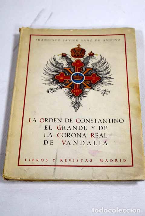 Livres: La Orden de Constantino el Grande y de la Real Corona de Vandalia.- Sanz de Andino, Francisco Javier