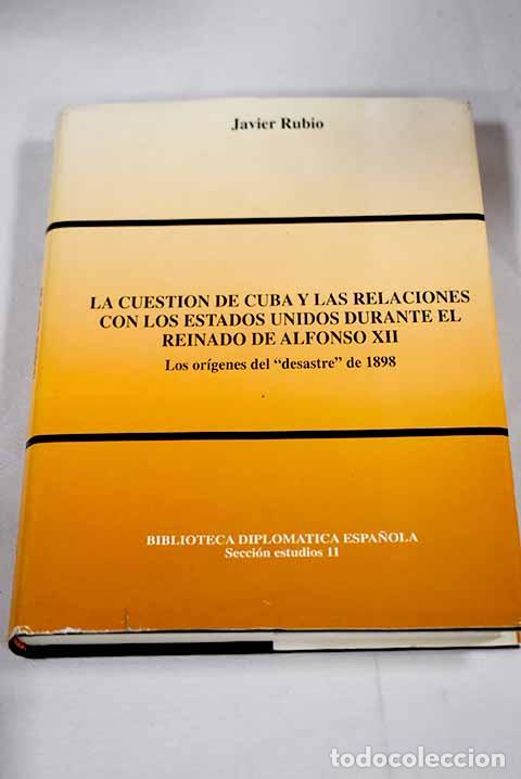 Libri di seconda mano: La cuesti&oacute;n de Cuba y las relaciones con los Estados Unidos durante el reinado de Alfonso XII