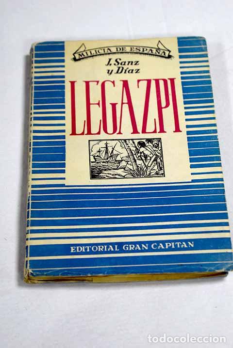 Libri di seconda mano: L&oacute;pez de Legazpi: primer adelantado y conquistador de Filipinas.- Sanz y D&iacute;az, Jos&eacute;