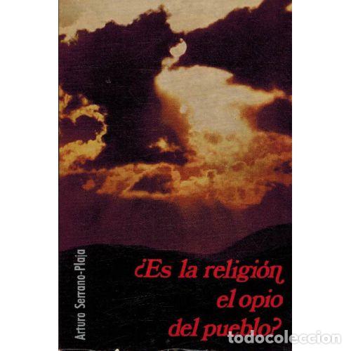 B&uuml;cher: &iquest;ES LA RELIGION EL OPIO DEL PUEBLO? - ARTURO SERRANO PLAJA