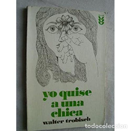 Libri di seconda mano: YO QUISE A UNA CHICA - WALTER TROBISCH