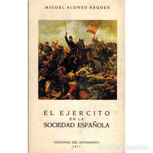 Libri di seconda mano: EL EJERCITO EN LA SOCIEDAD ESPA&Ntilde;OLA - MIGUEL ALONSO BAQUER