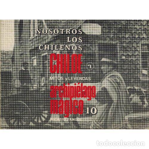 B&uuml;cher: CHILOE. MITOS Y LEYENDAS. ARCHIPIELAGO MAGICO. NOSOTROS LOS CHILENOS - NICASIO TANGOL
