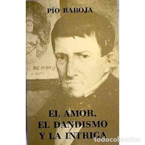 Libros: EL AMOR, EL DANDISMO Y LA INTRIGA - PIO BAROJA - Foto 1