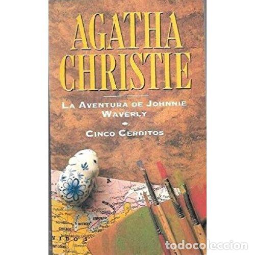 Libros: LA AVENTURA DE JOHNNIE WAVERLY / CINCO CERDITOS - AGATHA CHRISTIE