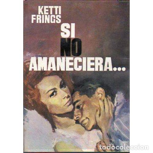 Libros: SI NO AMANECIERA - KETTI FRINGS