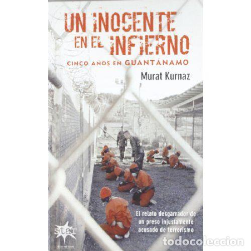 Libri di seconda mano: UN INOCENTE EN EL INFIERNO. CINCO A&Ntilde;OS EN GUANT&Aacute;NAMO. - MURAT KURNAZ