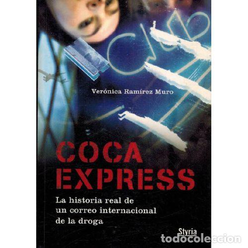 Libros: COCA EXPRESS. LA HISTORIA REAL DE UN CORREO INTERNACIONAL DE LA DROGA - VERONICA RAMIREZ - Foto 1