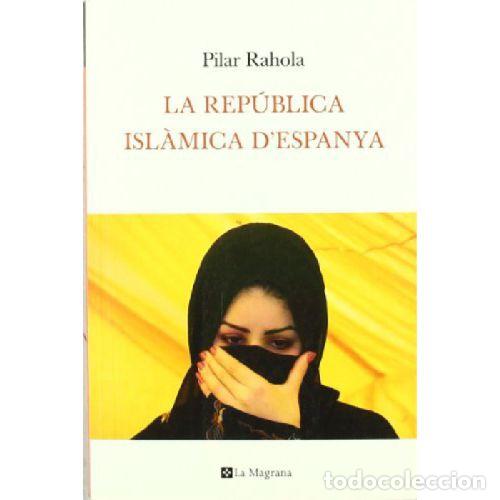 B&uuml;cher: LA REPUBLICA ISL&Aacute;MICA DE ESPA&Ntilde;A - PILAR RAHOLA