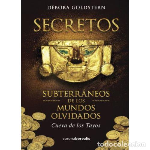 Libros: SECRETOS SUBTERRANEOS DE LOS MUNDOS OLVIDADOS. CUEVA DE LOS TAYOS - DEBORA GOLDSTERN