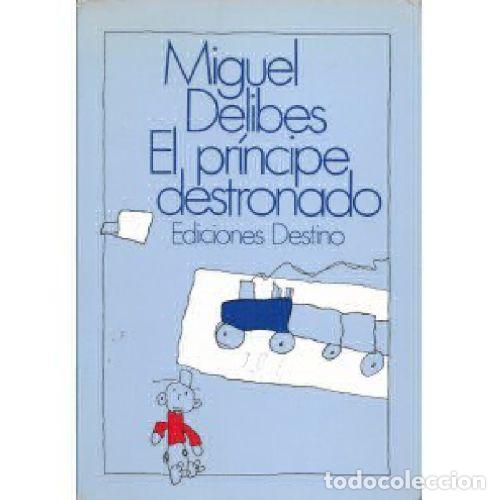 Libros: EL PR&Iacute;NCIPE DESTRONADO - MIGUEL DELIBES