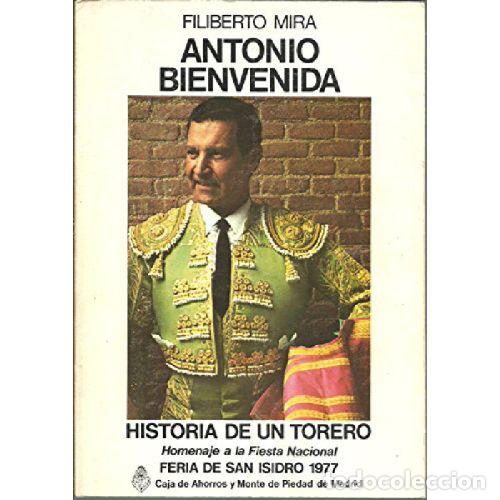 Libri di seconda mano: ANTONIO BIENVENIDA. HISTORIA DE UN TORERO - FILIBERTO MIRA