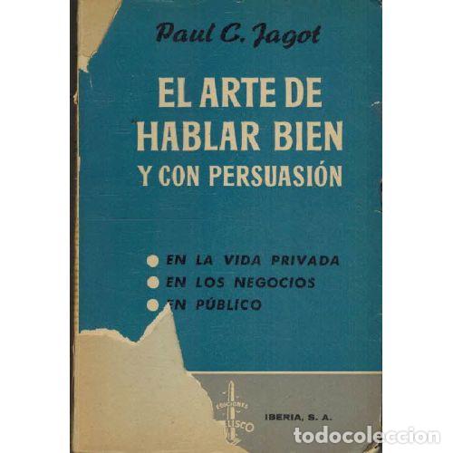 Libri di seconda mano: EL ARTE DE HABLAR BIEN Y CON PERSUACION - PAUL C JAGOT