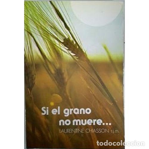 Libros: SI EL GRANO NO MUERE - LAURENTINE CHIASSON - Foto 1