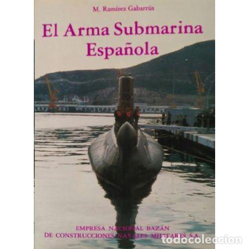 B&uuml;cher: EL ARMA SUBMARINA ESPA&Ntilde;OLA - M. RAMIREZ GABARRUS