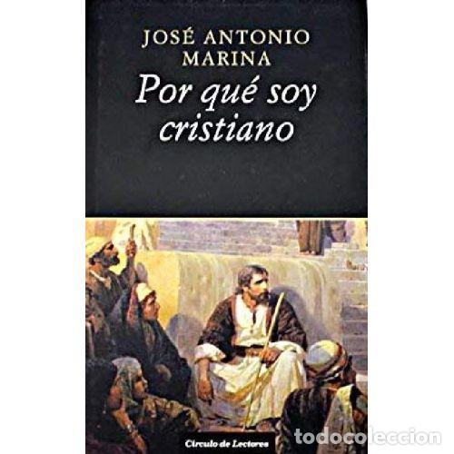 books: POR QUE SOY CRISTIANO - JOSE ANTONIO MARINA