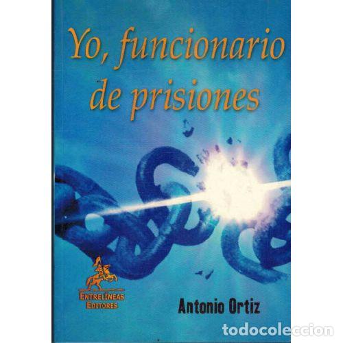 Libros: YO, FUNCIONARIO DE PRISIONES - ANTONIO FERNANDEZ ORTIZ - Foto 1