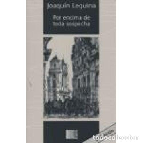 Libros: POR ENCIMA DE TODA SOSPECHA - JOAQUIN LEGUINA
