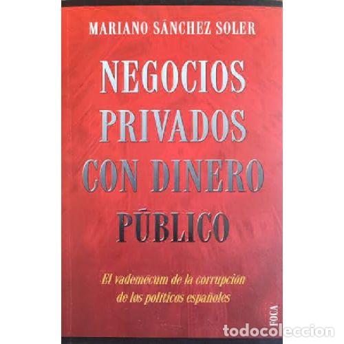 B&uuml;cher: NEGOCIOS PRIVADOS CON DINERO PUBLICO - MARIANO SANCHEZ SOLER