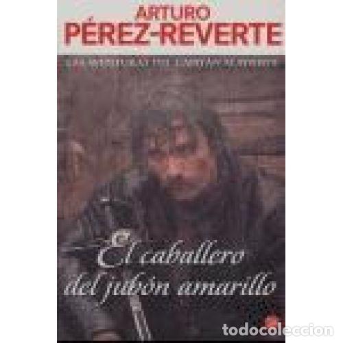 Libros: EL CABALLERO DEL JUBON AMARILLO - ARTURO PEREZ REVERTE