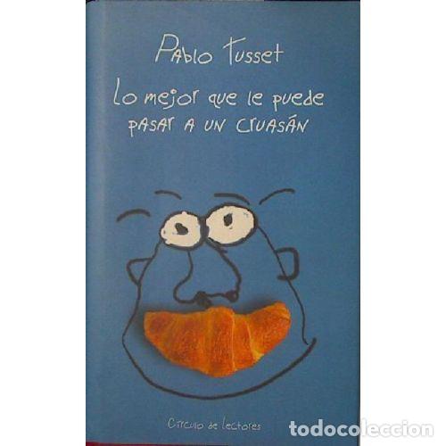 B&uuml;cher: LO MEJOR QUE LE PUEDE PASAR A UN CRUASAN - PABLO TUSSET