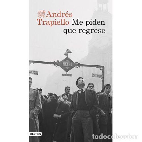 Libros: ME PIDEN QUE REGRESE - ANDRES TRAPIELLO - Foto 1