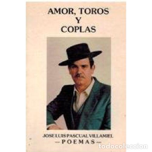 Libros: AMOR TOROS Y COPLAS - JOSE LUIS PASCUAL VILLAMIEL