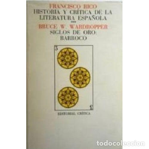 books: HISTORIA Y CRITICA DE LA LITERATURA ESPA&Ntilde;OLA 3 SIGLOS DE ORO: BARROCO - FRANCISCO RICO / BRUCE W WAR