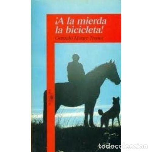 books: &iexcl;A LA MIERDA LA BICICLETA! - GONZALO MOURE TRENOR