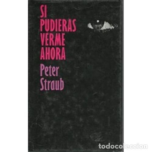 Libros: SI PUDIERAS VERME AHORA - PETER STRAUB - Foto 1
