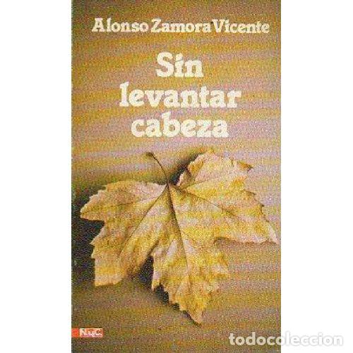 Libros: SIN LEVANTAR CABEZA - ALONSO ZAMORA VICENTE - Foto 1