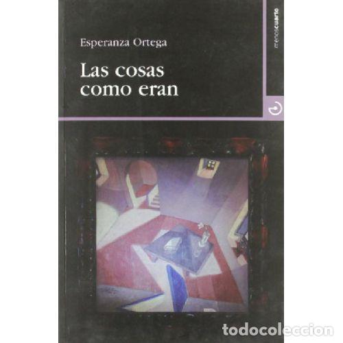 books: LAS COSAS COMO ERAN - ESPERANZA ORTEGA MART&Iacute;NEZ