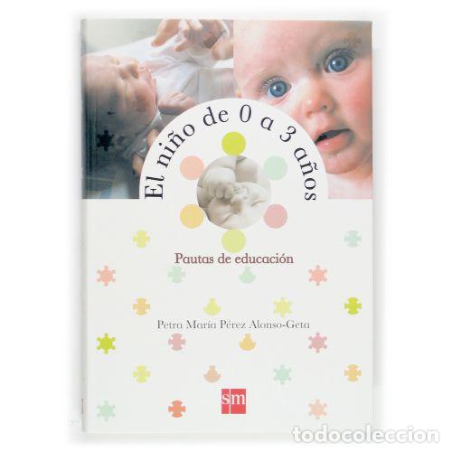 B&uuml;cher: EL NI&Ntilde;O DE 0 A 3 A&Ntilde;OS. PAUTAS DE EDUCACION - PETRA MARIA P&Eacute;REZ ALONSO-GETA