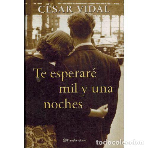 Libros: TE ESPERARE MIL Y UNA NOCHES - CESAR VIDAL